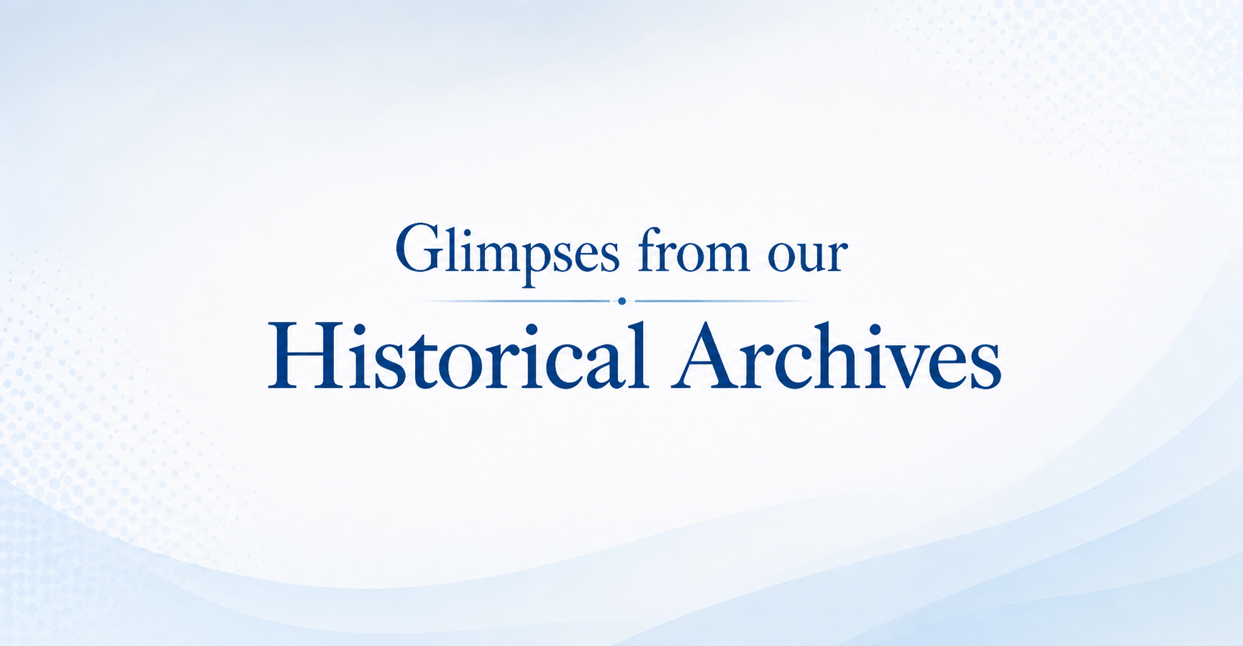 Glimpses from our historical archives